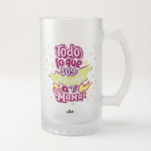 Jarra de Cerveza Esmerilada - "Todo lo que soy te lo debo a ti, Mamá"