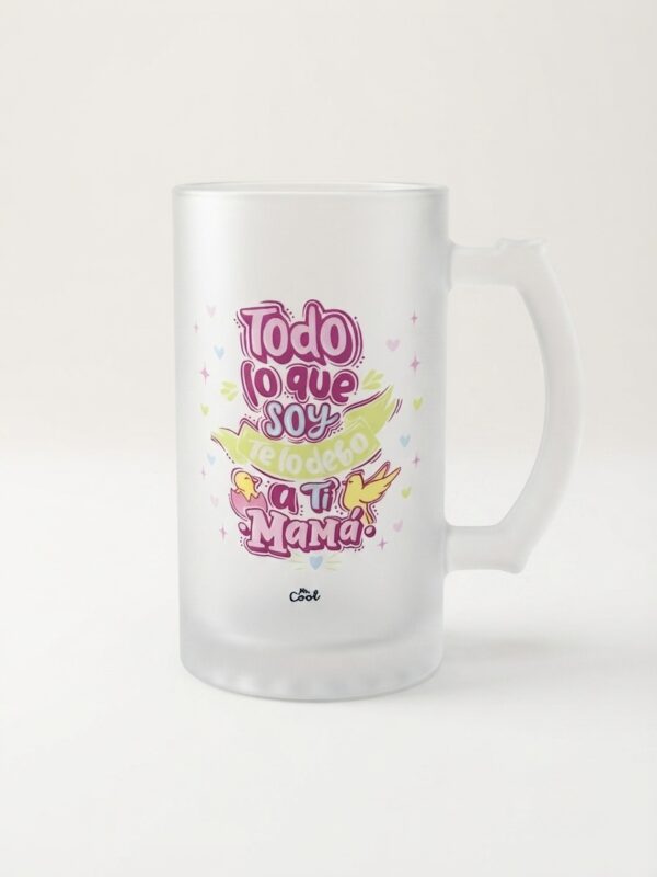 jarra-cerveza-mama Jarra de Cerveza Esmerilada - "Todo lo que soy te lo debo a ti, Mamá"